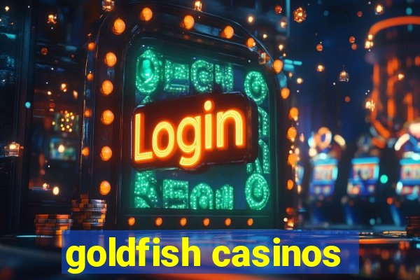 goldfish casinos